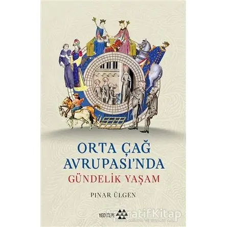 Orta Çağ Avrupası’nda Gündelik Yaşam - Pınar Ülgen - Yeditepe Yayınevi
