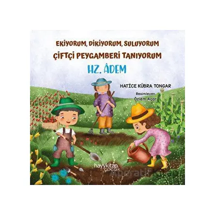 Ekiyorum, Dikiyorum, Suluyorum Çiftçi Peygamberi Tanıyorum - Hz. Adem