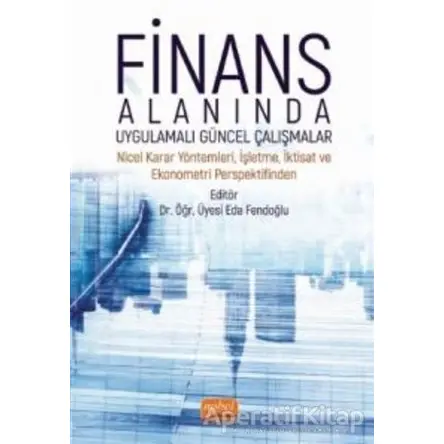 Finans Alanında Uygulamalı Güncel Çalışmalar - Eda Fendoğlu - Nobel Bilimsel Eserler