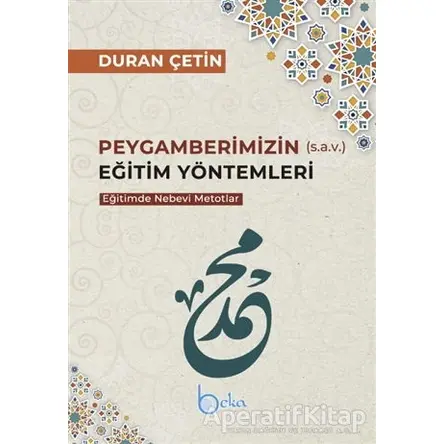 Peygamberimizin Eğitim Yöntemleri - Eğitimde Nebevi Metotlar - Duran Çetin - Beka Yayınları