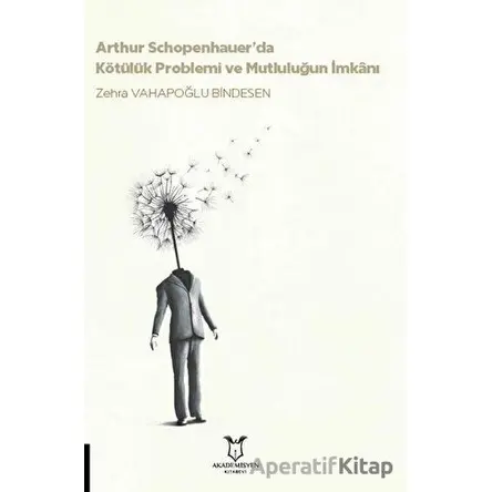 Arthur Schopenhauer’da Kötülük Problemi ve Mutluluğun İmkanı