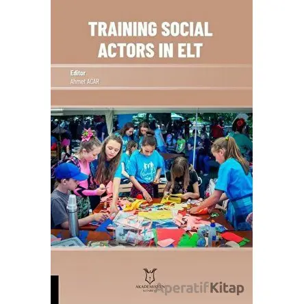 Training Social Actors in Elt - Ahmet Acar - Akademisyen Kitabevi
