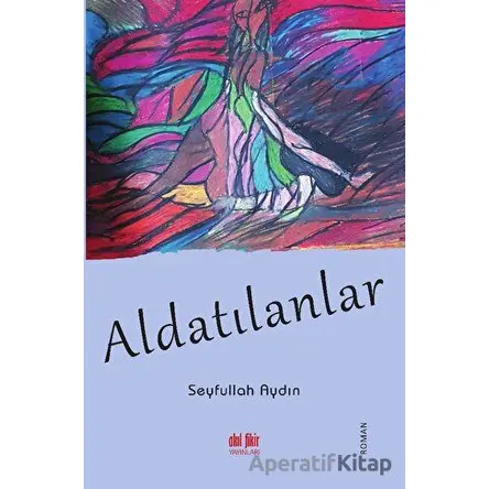 Aldatılanlar - Seyfullah Aydın - Akıl Fikir Yayınları