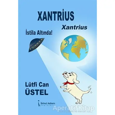 Xantrius - Xantrius İstila Altında! - Lütfi Can Üstel - İkinci Adam Yayınları