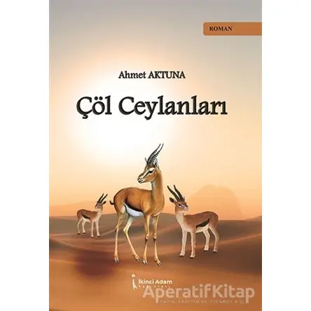 Çöl Ceylanları - Ahmet Aktuna - İkinci Adam Yayınları