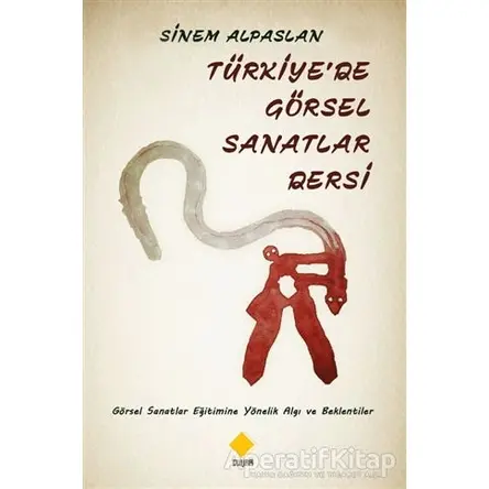 Türkiyede Görsel Sanatlar Dersi - Sinem Alpaslan - Duvar Kitabevi
