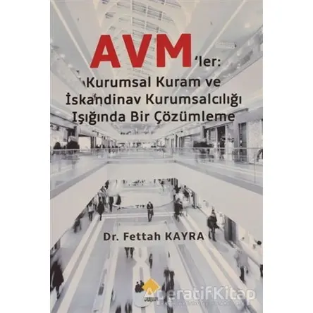 Avm’ler: Kurumsal Kuram Ve Skandinav Kurumsalcılığı Işığında Bir Çözümleme