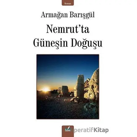 Nemrut’ta Güneşin Doğuşu - Armağan Barışgül - İzan Yayıncılık