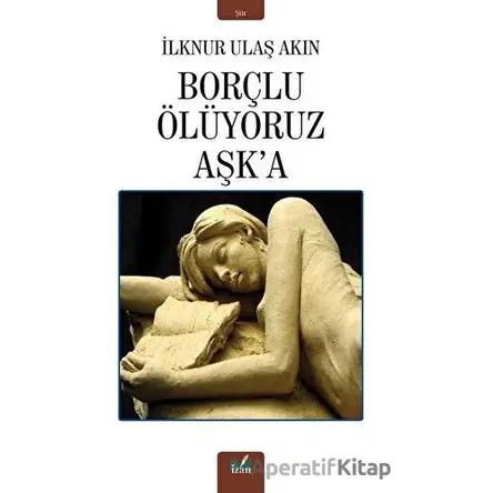 Borçlu Ölüyoruz Aşka - İlknur Ulaş Akın - İzan Yayıncılık