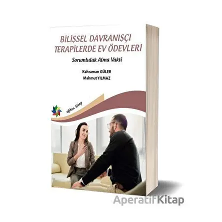 Bilişsel Davranışçı Terapilerde Ev Ödevleri - Sorumluluk Alma Vakti - Kahraman Güler - Eğiten Kitap