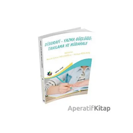 Disgrafi - Yazma Güçlügü: Tanılama Ve Müdahale - Kolektif - Eğiten Kitap