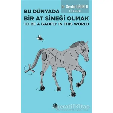 Bu Dünyada Bir At Sineği Olmak - Serdal Uğurlu - Herdem Kitap