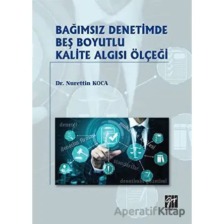 Bağımsız Denetimde Beş Boyutlu Kalite Algısı Ölçeği - Nurettin Koca - Gazi Kitabevi