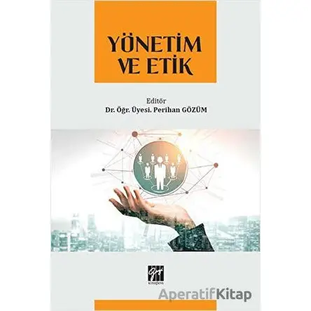 Yönetim ve Etik - Perihan Gözüm - Gazi Kitabevi