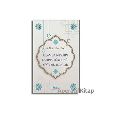 İslamda Nikahın Kadına Yüklediği Sorumluluklar - Neslihan Utangan - Gülnar Yayınları