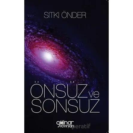 Önsüz ve Sonsuz - Sıtkı Önder - Gülnar Yayınları