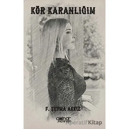 Kör Karanlığım - F. Şeyma Akkız - Gülnar Yayınları