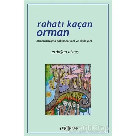 Rahatı Kaçan Orman - Erdoğan Atmış - Yeni İnsan Yayınevi