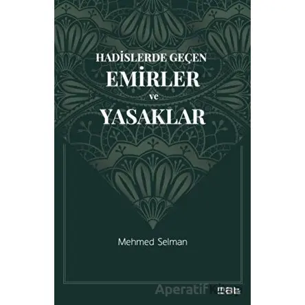 Hadislerde Geçen Emirler ve Yasaklar - Mehmed Selman - Mat Kitap