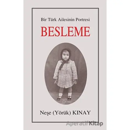 Bir Türk Ailesinin Portresi: Besleme - Neşe Yörük Kınay - Tunç Yayıncılık