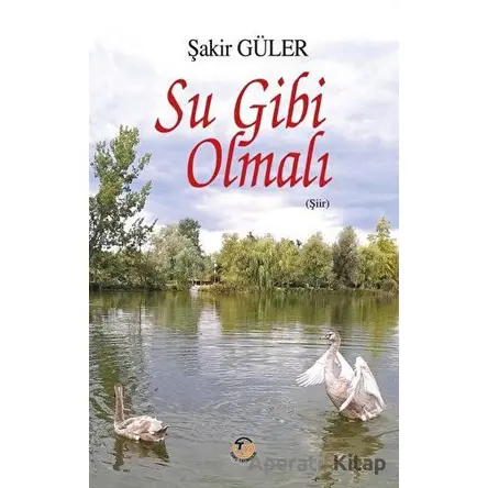 Su Gibi Olmalı - Şakir Güler - Tunç Yayıncılık