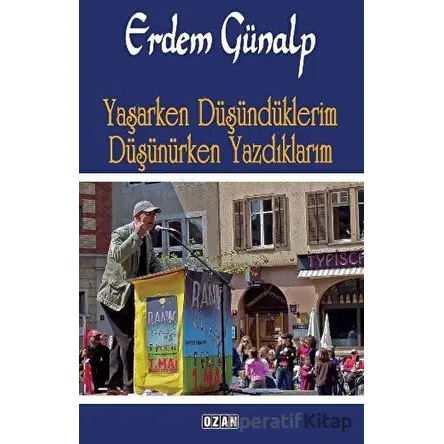 Yaşarken Düşündüklerim Düşünürken Yazdıklarım - Erdem Günalp - Ozan Yayıncılık