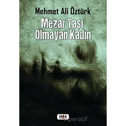 Mezar Taşı Olmayan Kadın - Mehmet Ali Öztürk - Tilki Kitap