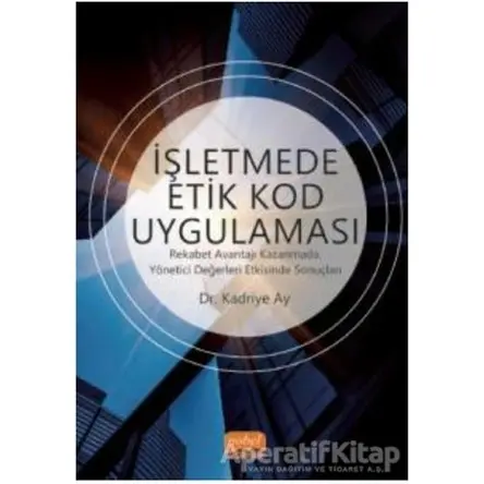 İşletmede Etik Kod Uygulaması - Kadriye Ay - Nobel Bilimsel Eserler