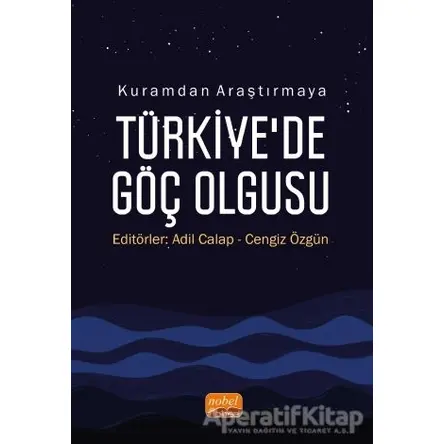 Kuramdan Araştırmaya Türkiye’de Göç Olgusu - Cengiz Özgün - Nobel Bilimsel Eserler