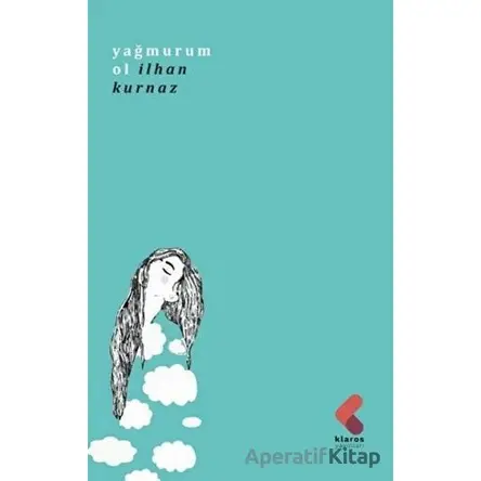 Yağmurum Ol - İlhan Kurnaz - Klaros Yayınları