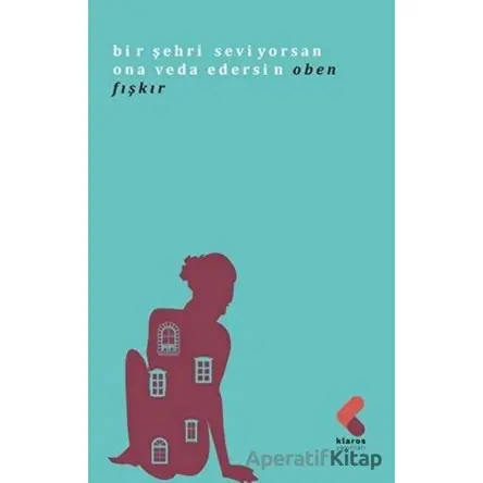 Bir Şehri Seviyorsan Ona Veda Edersin - Oben Fıskır - Klaros Yayınları