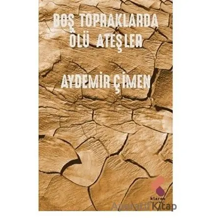 Boş Topraklarda Ölü Ateşler - Aydemir Çimen - Klaros Yayınları