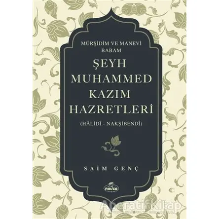 Mürşidim ve Manevi Babam Şeyh Muhammed Kazım Hazretleri - Saim Genç - Ravza Yayınları