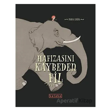 Hafızasını Kaybeden Fil - Maria Giron - Ketebe Çocuk