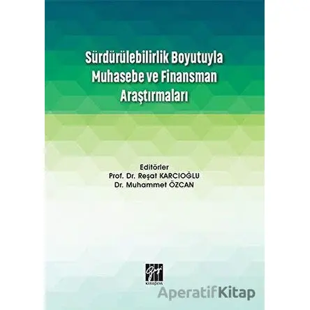 Sürdürülebilirlik Boyutuyla Muhasebe ve Finansman Araştırmaları - Reşat Karcıoğlu - Gazi Kitabevi