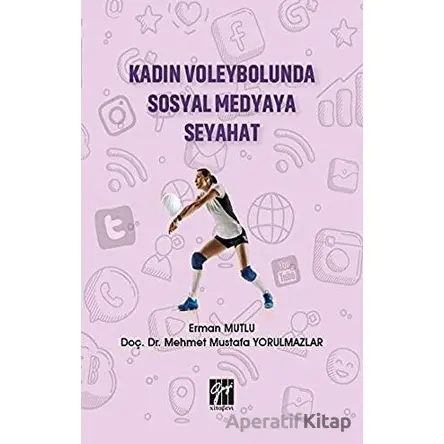 Kadın Voleybolunda Sosyal Medyaya Seyahat - Erman Mutlu - Gazi Kitabevi