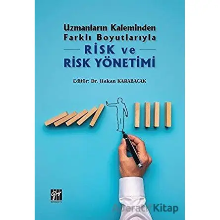 Uzmanların Kaleminden Farklı Boyutlarıyla Risk ve Risk Yönetimi - Hakan Karabacak - Gazi Kitabevi