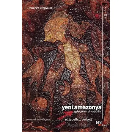Yeni Amazonya: Gelecekten Bir Tadımlık - Elizabeth Burgoyne Corbett - Fihrist Kitap