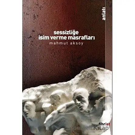 Sessizliğe İsim Verme Masrafları - Mahmut Aksoy - Fihrist Kitap
