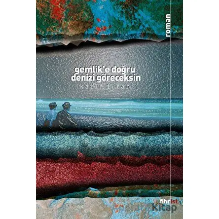 Gemlik’e Doğru Denizi Göreceksin - Kadir Turan - Fihrist Kitap