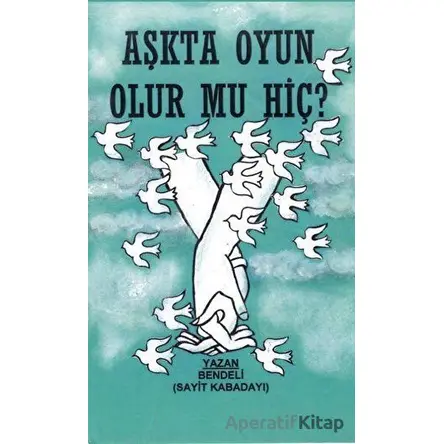 Aşkta Oyun Olur Mu Hiç? - Sayit Kabadayı - Platanus Publishing