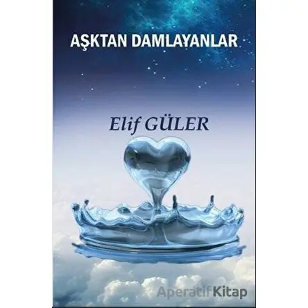 Aşktan Damlayanlar - Elif Güler - Platanus Publishing