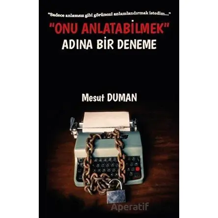 Onu Anlatabilmek Adına Bir Deneme - Mesut Duman - Platanus Publishing