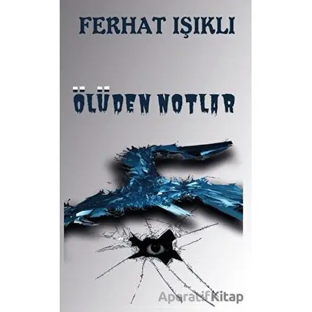 Ölüden Notlar - Ferhat Işıklı - Platanus Publishing