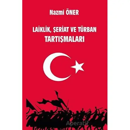 Laiklik, Şeriat ve Türban Tartışmaları - Nazmi Öner - Platanus Publishing