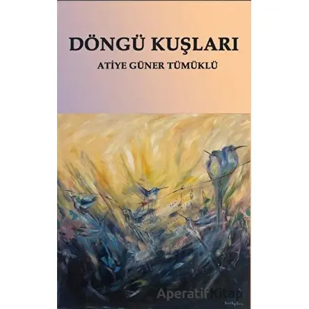Döngü Kuşları - Atiye Güner Tümüklü - Platanus Publishing