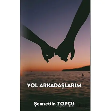 Yol Arkadaşlarım - Şemsettin Topçu - Platanus Publishing