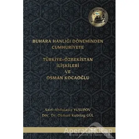 Buhara Hanlığı Döneminden Cumhuriyete Türkiye Özbekistan İlişkileri ve Osman Kocaoğlu