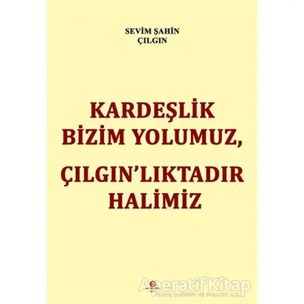Kardeşlik Bizim Yolumuz Çılgın’lıktadır Halimiz