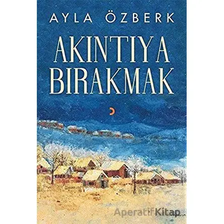 Akıntıya Bırakmak - Ayla Özberk - Cinius Yayınları